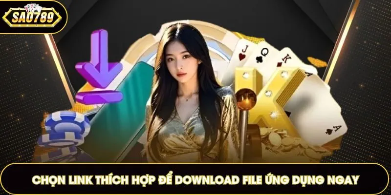 Chọn link thích hợp để download file ứng dụng ngay