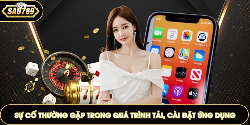 Sự cố thường gặp trong quá trình tải, cài đặt ứng dụng