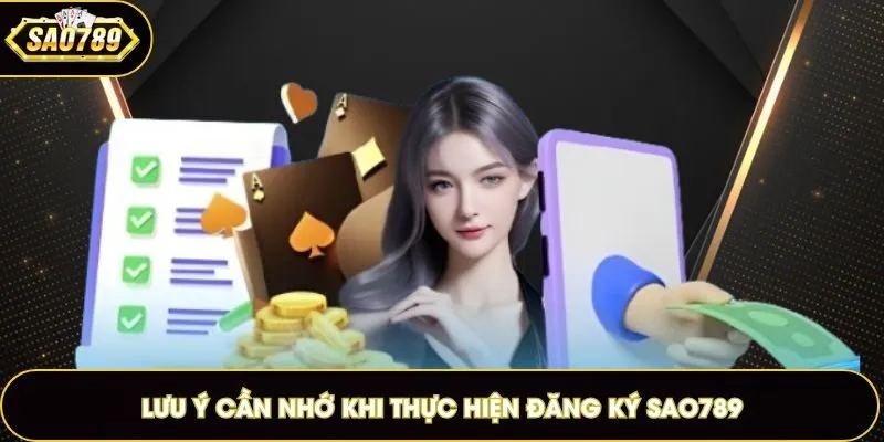 Lưu ý cần nhớ khi thực hiện đăng ký Sao789