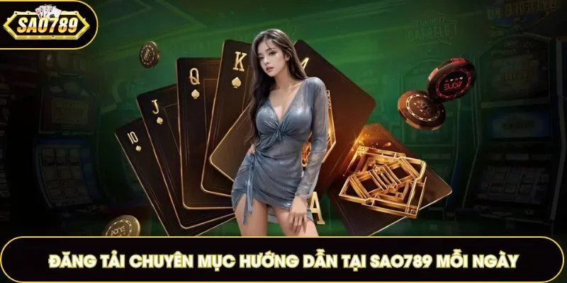 Đăng tải chuyên mục hướng dẫn tại Sao789 mỗi ngày