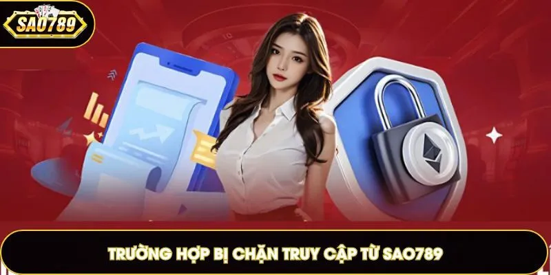 Trường hợp bị chặn truy cập từ Sao789
