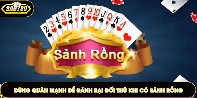 Dùng quân mạnh để đánh bại đối thủ khi có sảnh Rồng