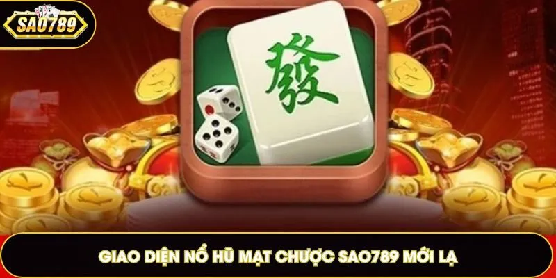 Giao diện nổ hũ Mạt Chược Sao789 mới lạ