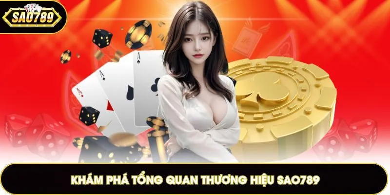 Khám phá tổng quan thương hiệu Sao789