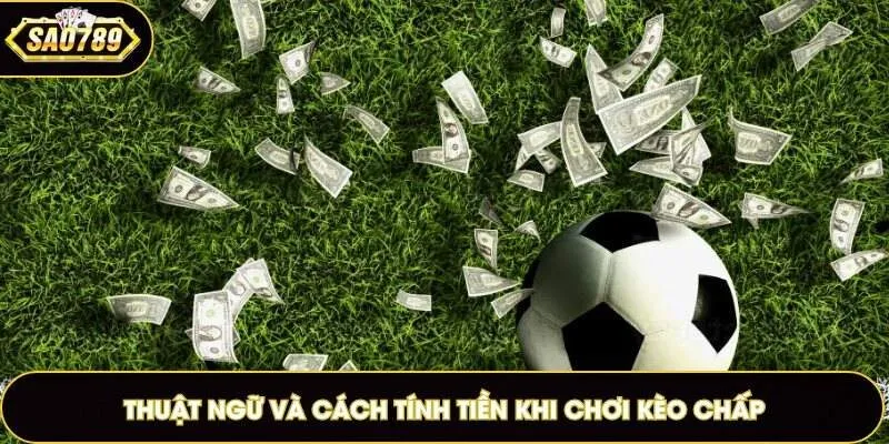 Nắm vững cách tính tiền kèo chấp giúp quản lý vốn tốt