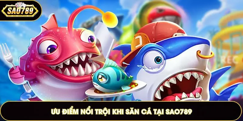 Những điểm đặc sắc đến từ sảnh bắn cá Sao789